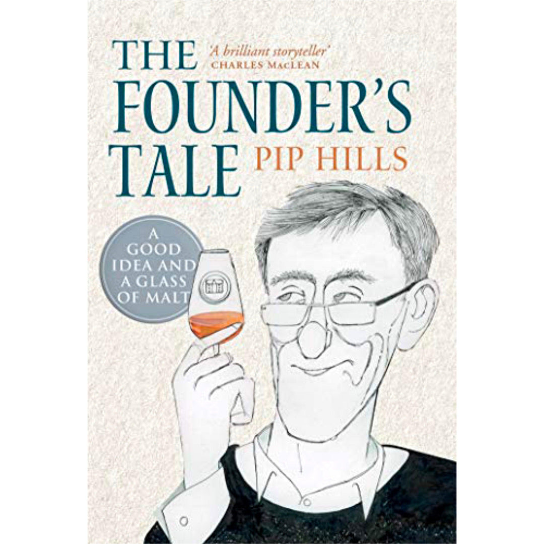 The Founder's Tale by Pip Hills 'A brilliant storyteller' Charles MacLean Whisky Book