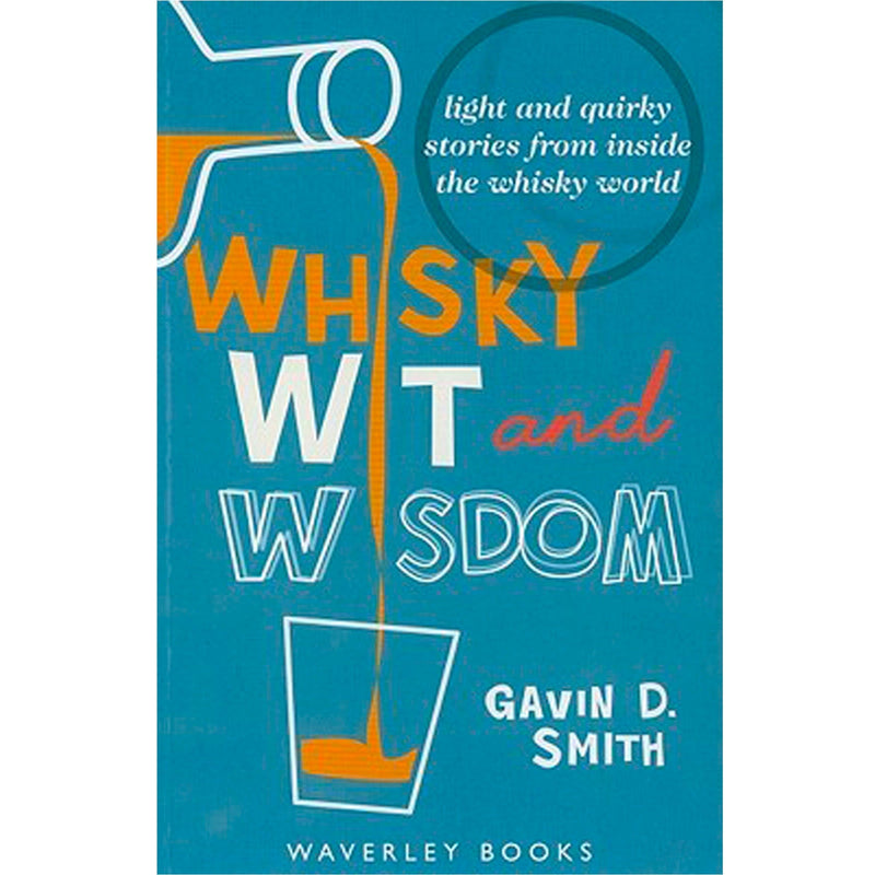 Whisky, Wit and Wisdom: Light and quirky stories from inside the whisky world by Gavin D. Smith - highlandwhiskyshop